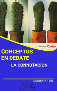 Title: Conceptos en Debate. La Connotación, Author: MAURICIO ENRIQUE FAU