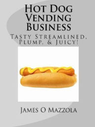 Title: Hot Dog Vending Business, Author: James Mazzola