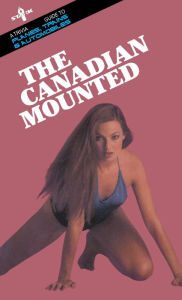 Title: The Canadian Mounted: A Trivia Guide to Planes, Trains and Automobiles, Author: Mark Leslie