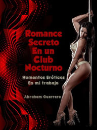 Title: Romance Secreto En un Club Nocturno, Author: Abraham Guerrero