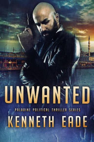 Title: Unwanted (Paladine Political Thriller Series, #4), Author: Kenneth Eade