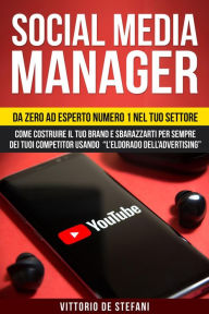 Title: Social media manager: Da zero ad esperto numero 1 nel tuo settore. Come costruire il tuo brand e sbarazzarti per sempre dei tuoi competitor usando 