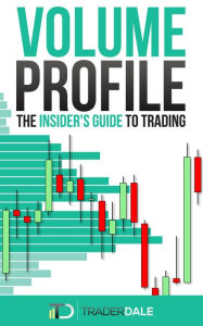 Title: Volume Profile: The Insider's Guide to Trading, Author: Trader Dale