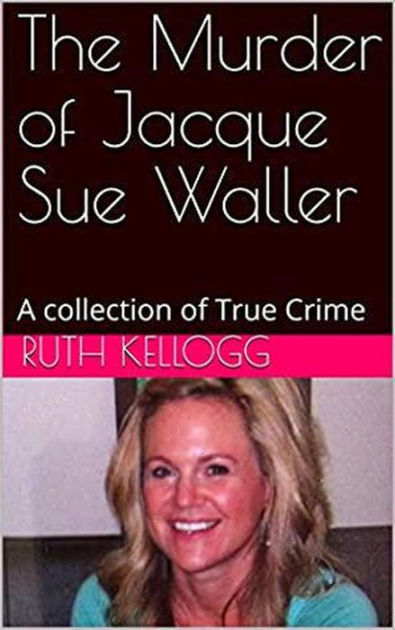 The Murder Of Jacque Sue Waller By Ruth Kellogg Ebook Barnes And Noble®