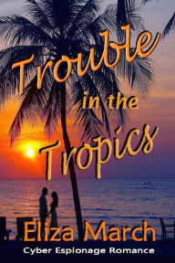 Title: Trouble in the Tropics (IATO), Author: Eliza March