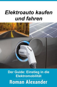 Title: Elektroauto kaufen und fahren (Smart Home Systeme, #7), Author: Roman Alexander