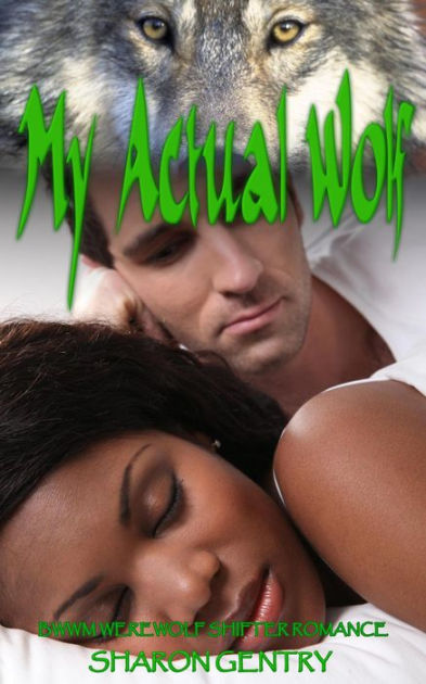 My Actual Wolf Bwwm Werewolf Shifter Romance By Sharon Gentry Ebook Barnes And Noble® 5098