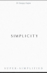 Title: Simplicity Super-Simplified, Author: Dr Sanjay Gupta