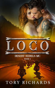 Title: Loco (Desert Rebels MC, #6), Author: Tory Richards