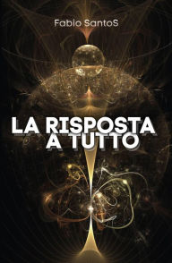 Title: La risposta a tutto, Author: Fabio Santos