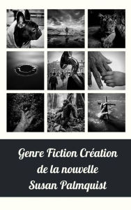 Title: Genre Fiction Création de la nouvelle, Author: Susan Palmquist