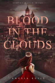 Title: Blood in the Clouds (Crown City, #2), Author: Angela Kulig