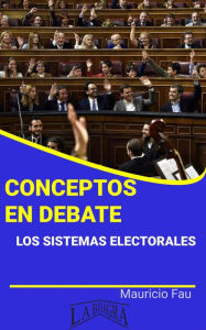 Title: Conceptos en Debate. Los Sistemas Electorales, Author: MAURICIO ENRIQUE FAU