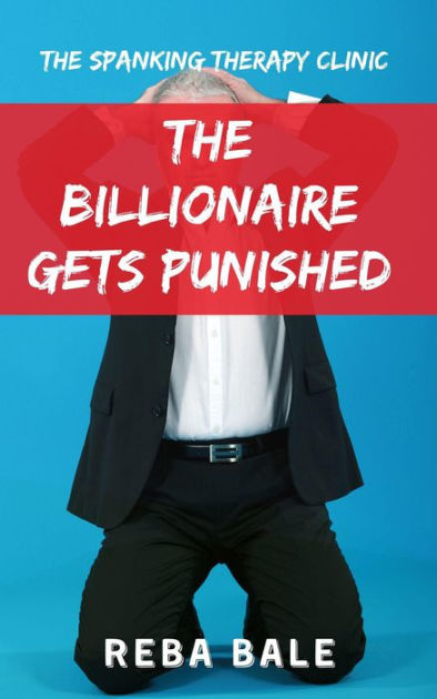 The Billionaire Gets Punished Spanking Therapy Clinic By Reba Bale