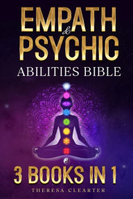 Title: Empath and Psychic Abilities Bible 3 BOOKS IN 1: Unlocking Your Inner Potential & Managing Your Psychic Gifts Through Intuition, Clairvoyance and Meditation (Psychic, Empath and Meditation Connecting Guides), Author: Theresa Clearter