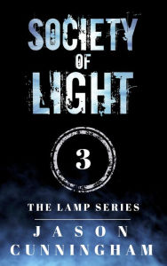 Title: Society of Light (The Lamp Series, #3), Author: jason cunningham