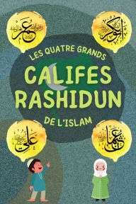 Title: Califes Rashidun (Série sur les Connaissances Islamiques des Enfants), Author: Édition de livres Islamiques