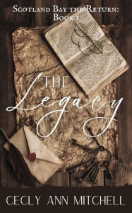 Title: The Legacy (Scotland Bay the Return, #1), Author: Cecly Ann Mitchell