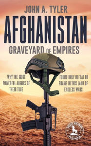 Title: Afghanistan Graveyard of Empires, Author: John A. Tyler