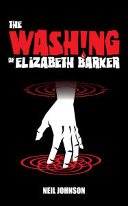 Title: The Washing of Elizabeth Barker (The Elizabeth Barker Trilogy, #2), Author: Neil Johnson