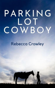 Title: Parking Lot Cowboy, Author: Rebecca Crowley