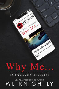 Title: Why Me... (Last Words Series), Author: WL Knightly