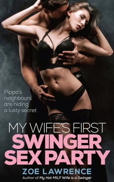 My Wifes First Swinger Sex Party An Erotic Menage/FFMM by Zoe Lawrence eBook Barnes and Noble®