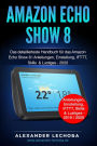 Amazon Echo Show 8: Das detaillierteste Handbuch für das Amazon Echo Show 8 Anleitungen, Einstellung, IFTTT, Skills & Lustiges
