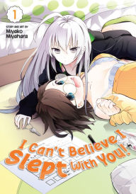 Title: I Can't Believe I Slept with You! Vol. 1, Author: Miyako Miyahara
