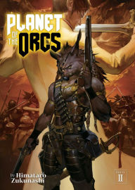 Title: Planet of the Orcs (Light Novel) Vol. 2, Author: Himataro Zukunashi