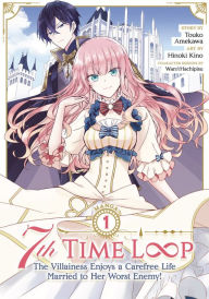Title: 7th Time Loop: The Villainess Enjoys a Carefree Life Married to Her Worst Enemy! (Manga) Vol. 1, Author: Touko Amekawa