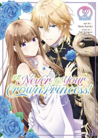 Title: I'll Never Be Your Crown Princess! (Manga) Vol. 2, Author: Saki Tsukigami