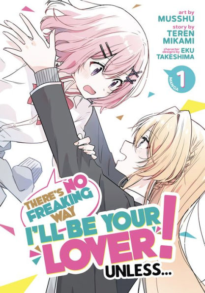 There's No Freaking Way I'll be Your Lover! Unless... (Manga) Vol. 1