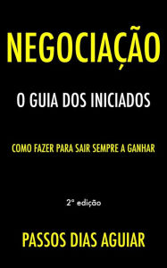 Title: Negociação: O Guia dos Iniciados, Author: Passos Dias Aguiar