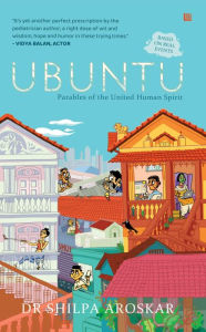 Title: Ubuntu: I Am Because We Are: Parables of the United Human Spirit, Author: Dr. Shilpa Aroskar