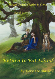 Title: Royal Twins Shalin & Esme Book 6 Return to Bat Island, Author: Dory Lee Maske