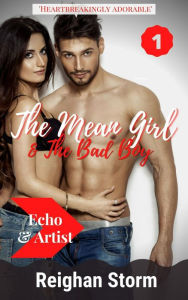 Title: The Mean Girl and the Bad Boy #1: Echo and Artist, Author: Reighan Storm