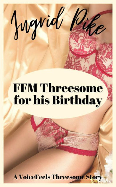 FFM Threesome For His Birthday by Ingrid Pike eBook Barnes and Noble® pic pic pic