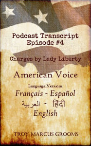 Title: American Voice Podcast: Episode #4 Transcript, Author: Troy Marcus Grooms