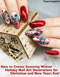 Title: How to Create Stunning Winter Holiday Nail Art Decorations for Christmas and New Years Eve?, Author: Tanya Angelova