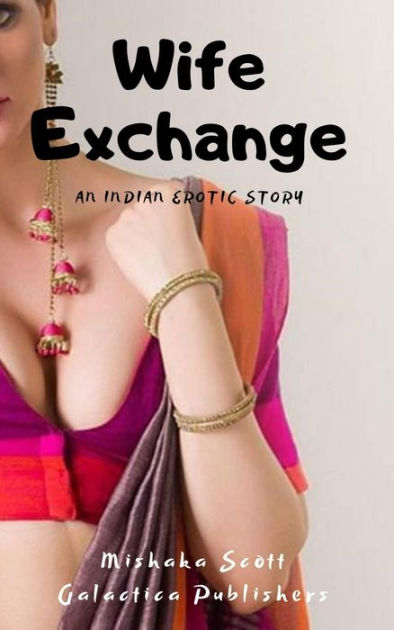 Wife Exchange An Indian Erotic Story by Mishaka Scott eBook Barnes and Noble®