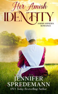 Title: Her Amish Identity (Amish Amnesia Romance), Author: Jennifer (J.E.B.) Spredemann