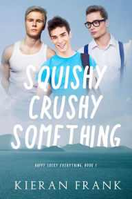 Title: Squishy Crushy Something, Author: Kieran Frank