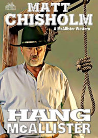 Title: Hang McAllister (A Rem McAllister Western), Author: Matt Chisholm