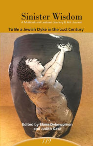 Title: Sinister Wisdom 119: To Be a Jewish Dyke in the 21st Century, Author: Sinister Wisdom