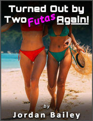 Title: Turned Out by Two Futas Again!, Author: Jordan Bailey