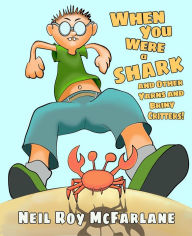 Title: When You Were a Shark (and Other Yarns and Briny Critters), Author: Neil McFarlane