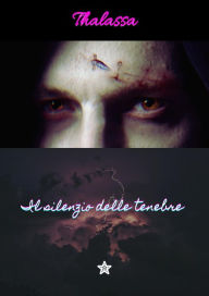 Title: Il silenzio delle tenebre, Author: Thalassa