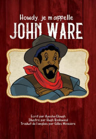 Title: Howdy, je m'appelle John Ware, Author: Ayesha Clough
