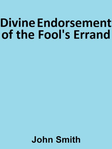 Divine Endorsement of the Fool's Errand
